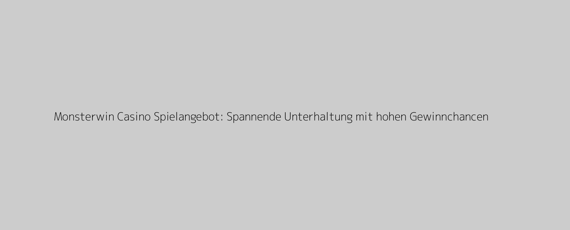 Monsterwin Casino Spielangebot: Spannende Unterhaltung mit hohen Gewinnchancen